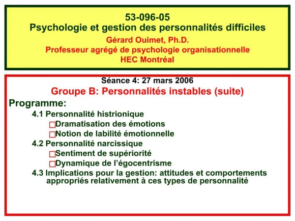 53-096-05 Psychologie et gestion des personnalit s difficiles G rard Ouimet, Ph.D. Professeur agr g de psychologie orga