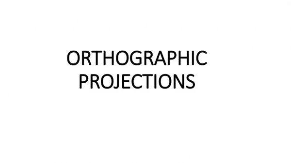 ORTHOGRAPHIC PROJECTIONS