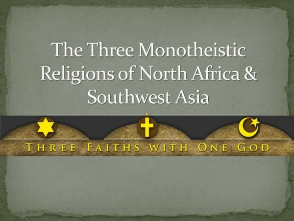 The Three Monotheistic Religions of North Africa &amp; Southwest Asia