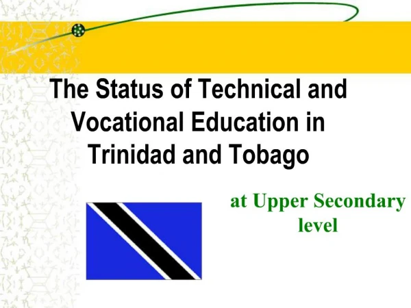 The Status of Technical and Vocational Education in Trinidad and Tobago