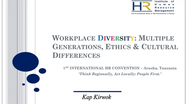 Workplace D i v e r s i t y : Multiple Generations, Ethics &amp; Cultural Differences