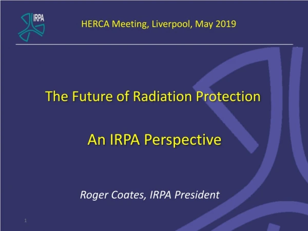 The Future of Radiation Protection An IRPA Perspective