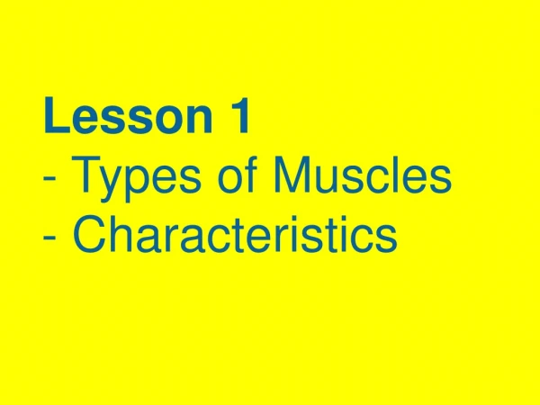 Lesson 1 - Types of Muscles - Characteristics