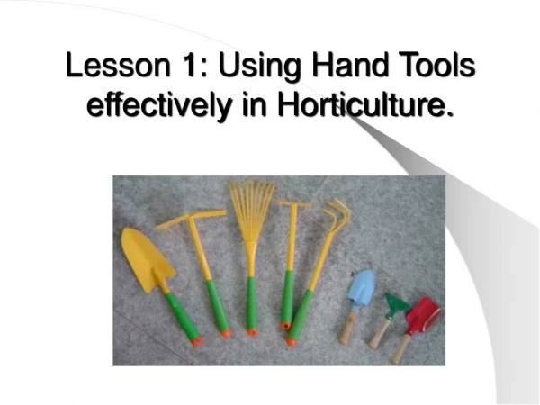 Lesson 1: Using Hand Tools effectively in Horticulture.