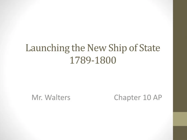 Launching the New Ship of State 1789-1800