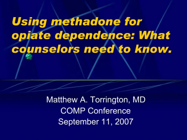 Using methadone for opiate dependence: What counselors need to know.