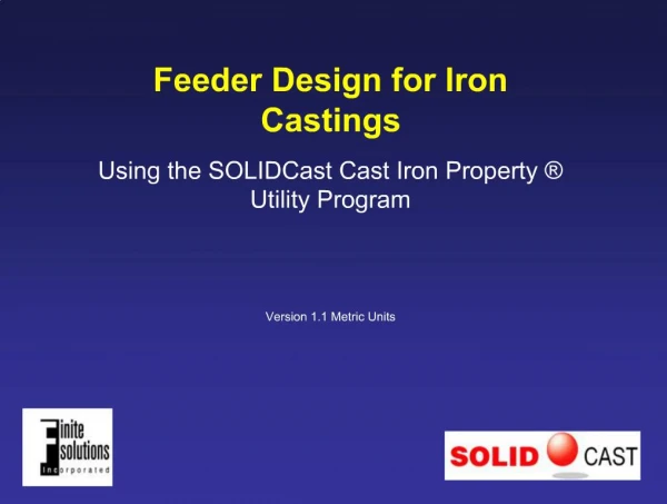 Feeder Design for Iron Castings Using the SOLIDCast Cast Iron Property Utility Program Version 1.1 Metric Units