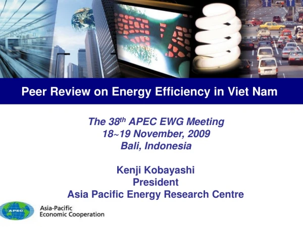 The 38 th APEC EWG Meeting 18~19 November, 2009 Bali, Indonesia Kenji Kobayashi President