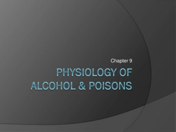 Physiology of Alcohol &amp; Poisons