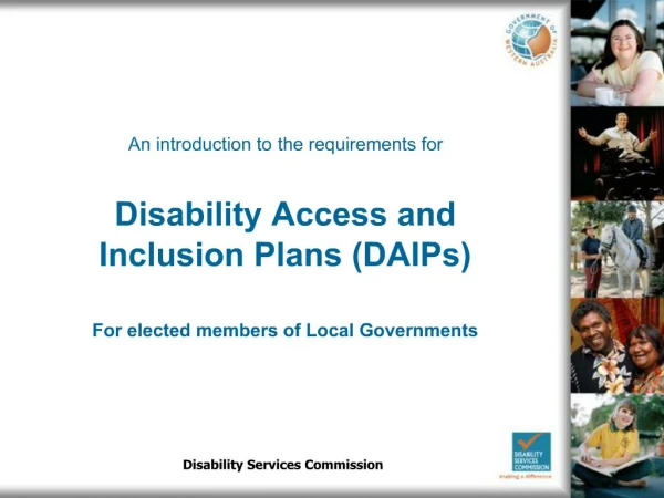 An introduction to the requirements for Disability Access and Inclusion Plans DAIPs For elected members of Local Gover