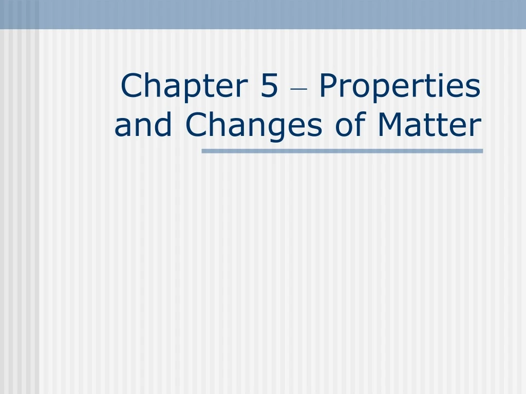 chapter 5 properties and changes of matter