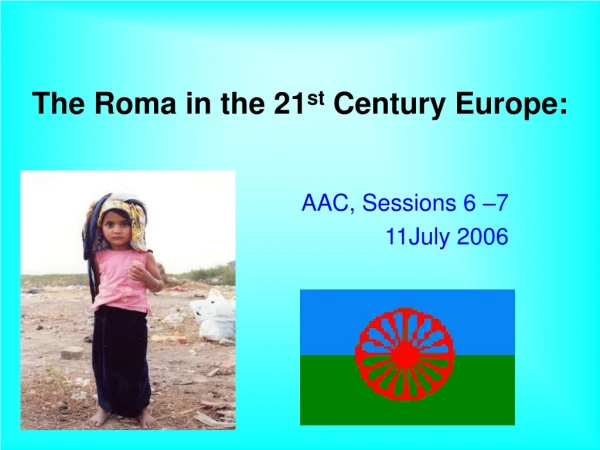 The Roma in the 21 st Century Europe:
