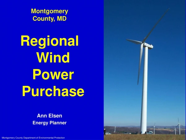 Montgomery County, MD Regional Wind Power Purchase Ann Elsen Energy Planner