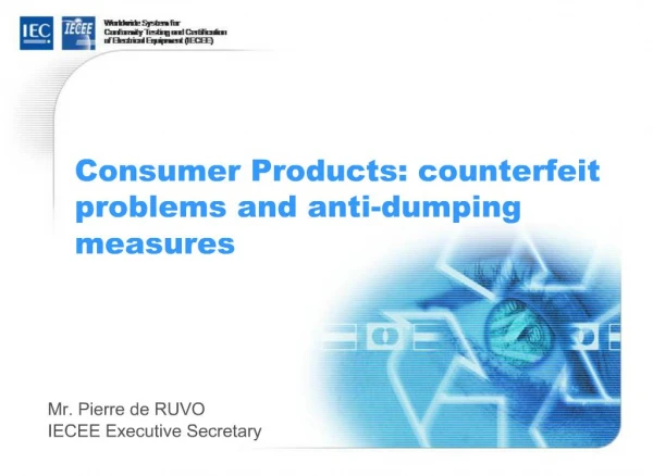 Consumer Products: counterfeit problems and anti-dumping measures