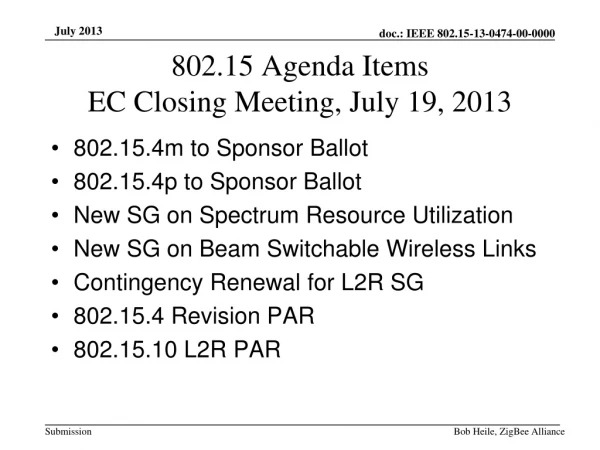 802.15 Agenda Items EC Closing Meeting, July 19, 2013
