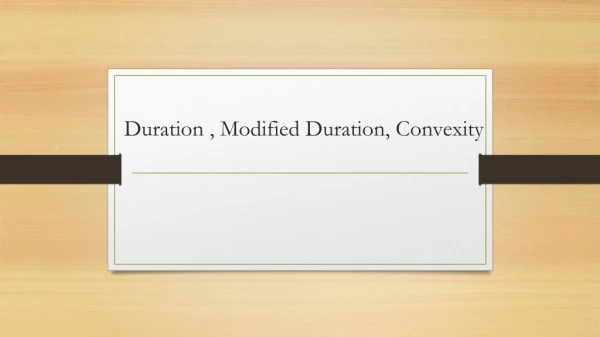 Duration , Modified Duration, Convexity