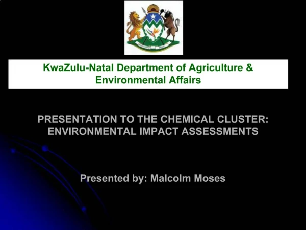 PRESENTATION TO THE CHEMICAL CLUSTER: ENVIRONMENTAL IMPACT ASSESSMENTS Presented by: Malcolm Moses