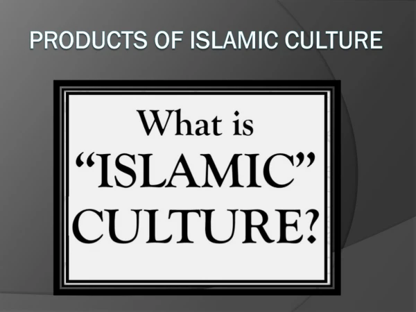 Products of Islamic Culture