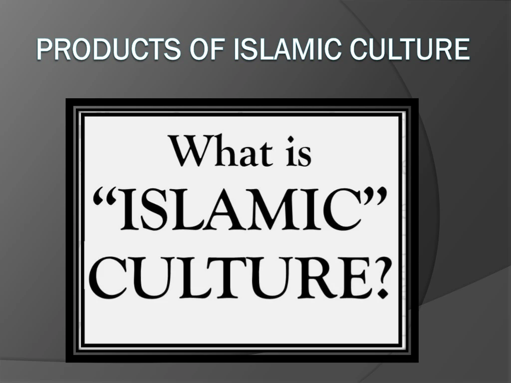 products of islamic culture