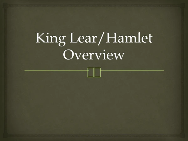 King Lear/Hamlet Overview