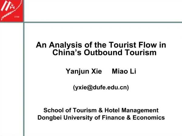 An Analysis of the Tourist Flow in China s Outbound Tourism Yanjun Xie Miao Li yxiedufe School of Tourism Hotel