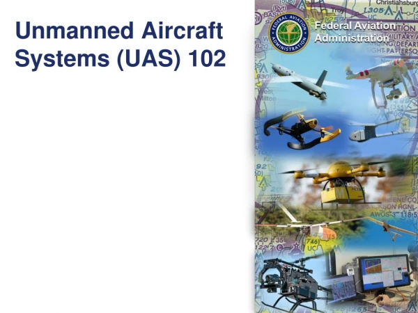 Unmanned Aircraft Systems (UAS) 102