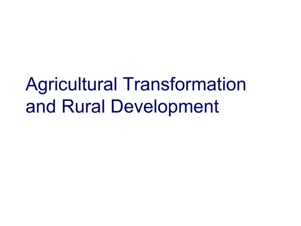 Agricultural Transformation and Rural Development
