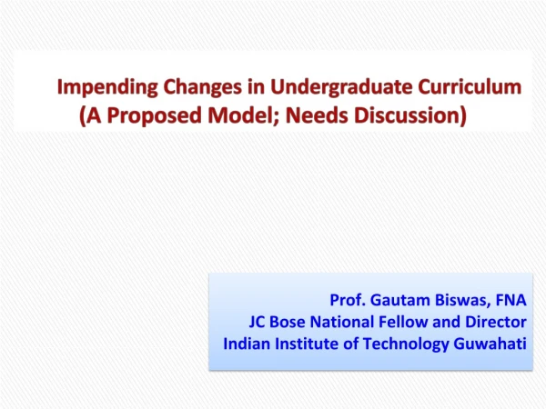 Impending Changes in Undergraduate Curriculum (A Proposed Model; Needs Discussion)