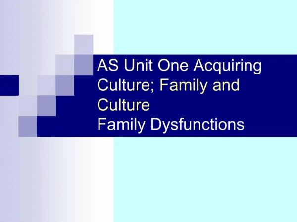 AS Unit One Acquiring Culture; Family and Culture Family Dysfunctions