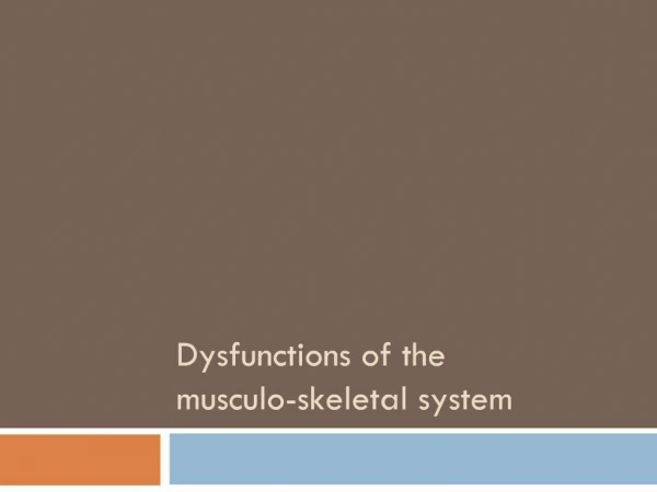 Dysfunctions of the musculo-skeletal system