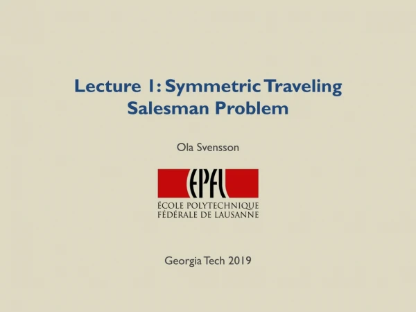 Lecture 1: Symmetric Traveling Salesman Problem