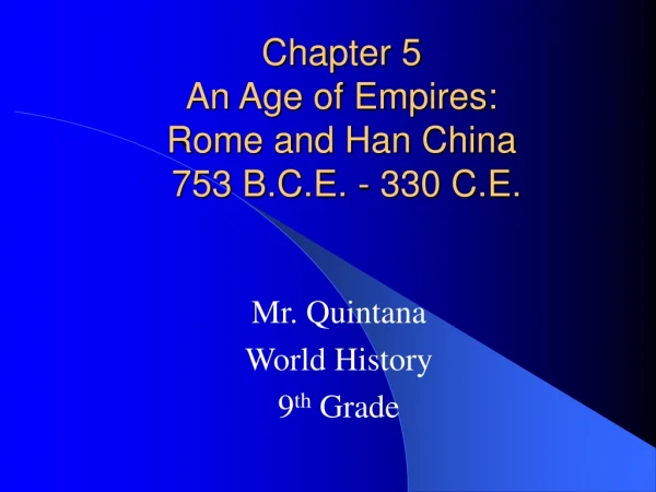 Chapter 5 An Age of Empires: Rome and Han China 753 B.C.E. - 330 C.E.