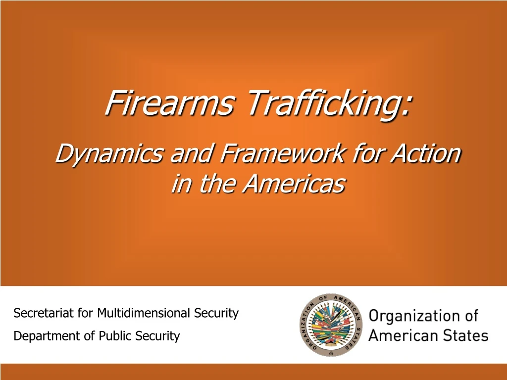 firearms trafficking dynamics and framework for action in the americas