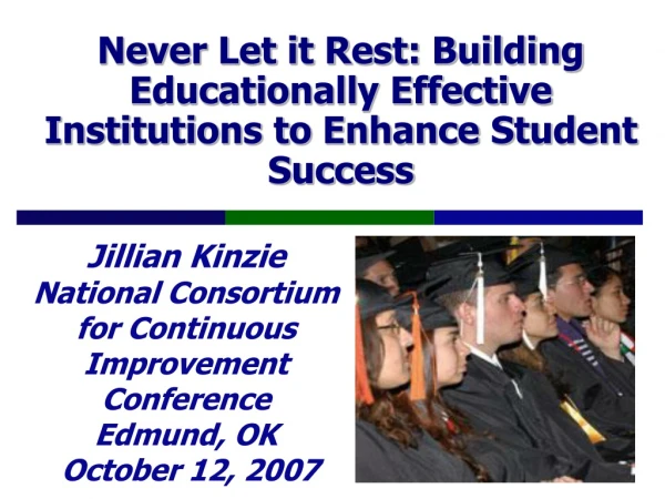 Never Let it Rest: Building Educationally Effective Institutions to Enhance Student Success