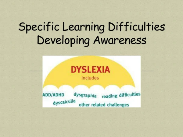 Specific L earning Difficulties Developing Awareness