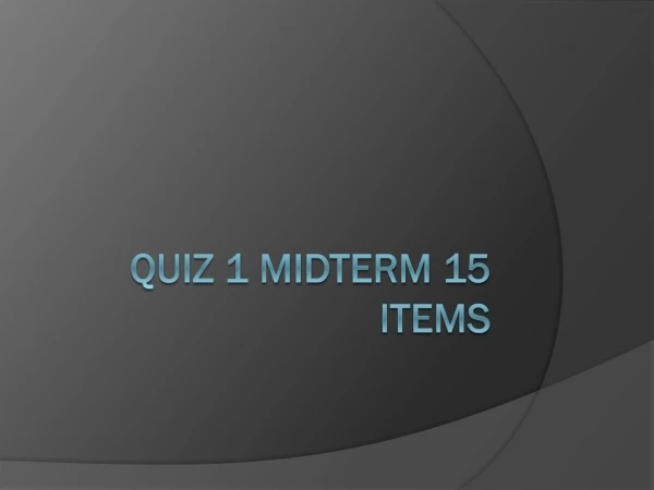 Quiz 1 midterm 15 items