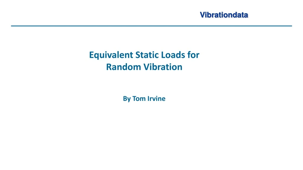 PPT - Equivalent Static Loads For Random Vibration By Tom Irvine ...