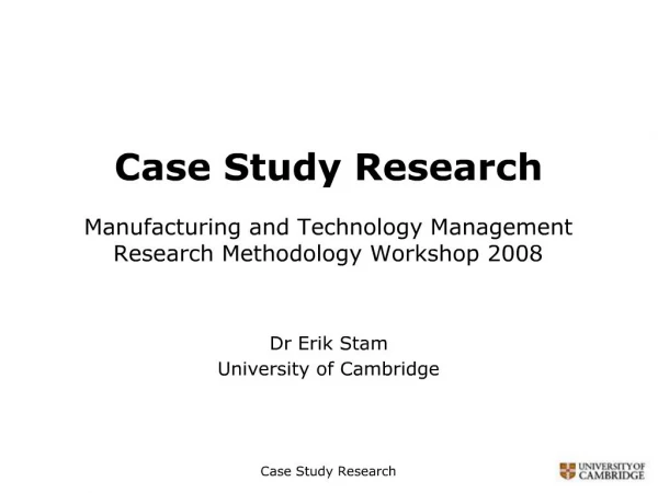 Case Study Research Manufacturing and Technology Management Research Methodology Workshop 2008