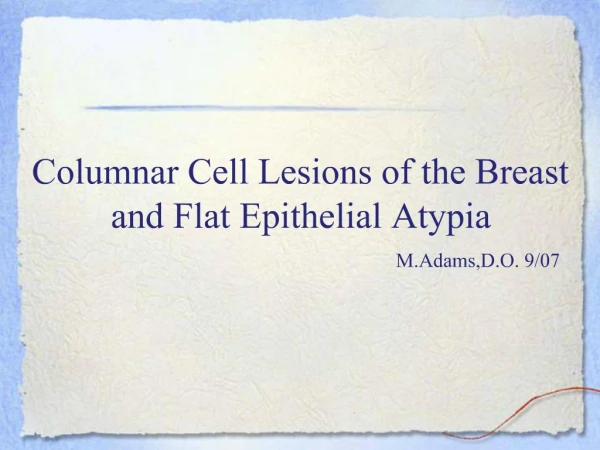 Columnar Cell Lesions of the Breast and Flat Epithelial Atypia
