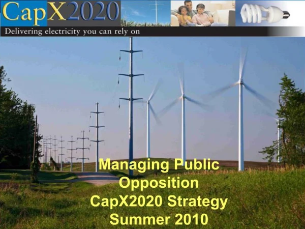 Managing Public Opposition CapX2020 Strategy Summer 2010