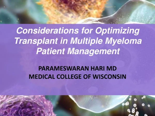 Considerations for Optimizing Transplant in Multiple Myeloma Patient Management