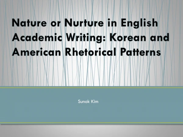 Nature or Nurture in English Academic Writing : Korean and American Rhetorical Patterns