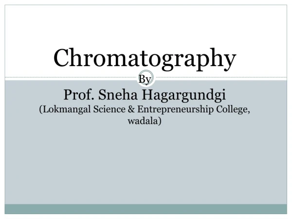 Chromatography By Prof. Sneha Hagargundgi (Lokmangal Science &amp; Entrepreneurship College, wadala )