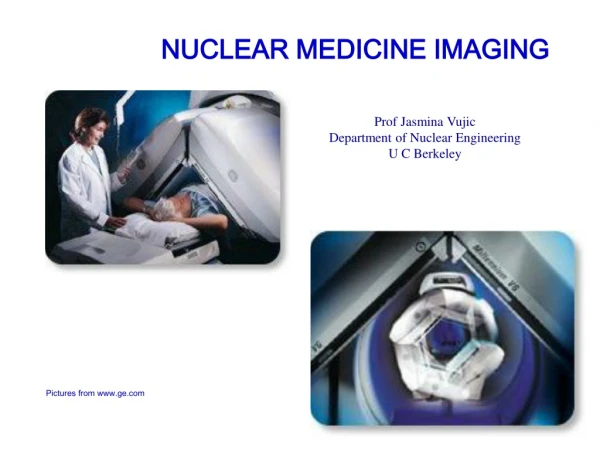 NUCLEAR MEDICINE IMAGING Pictures from www.ge.com