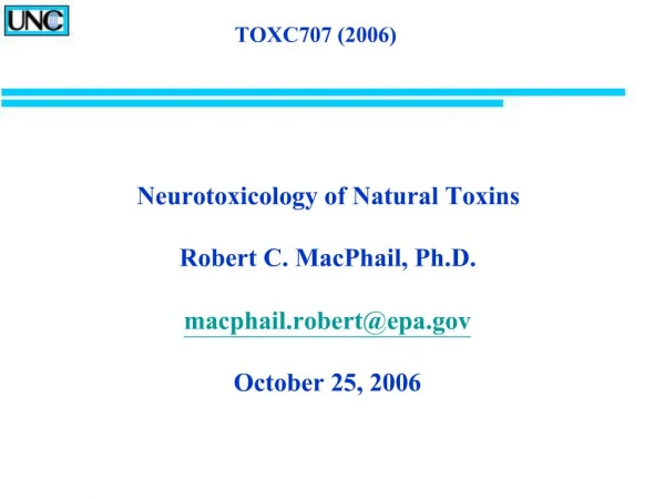Neurotoxicology of Natural Toxins Robert C. MacPhail, Ph.D. macphail.robertepa.gov October 25, 2006