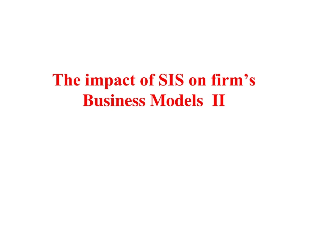 the impact of sis on firm s business models ii