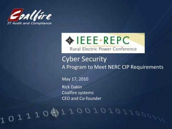 Cyber Security A Program to Meet NERC CIP Requirements May 17, 2010 Rick Dakin Coalfire systems CEO and Co-founder