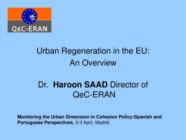 Urban Regeneration in the EU: An Overview Dr. Haroon SAAD Director of QeC-ERAN
