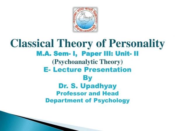 Classical Theory of Personality M.A. Sem - I, Paper III: Unit- II (Psychoanalytic Theory)