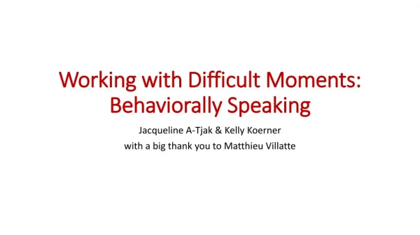 Working with Difficult Moments: Behaviorally Speaking